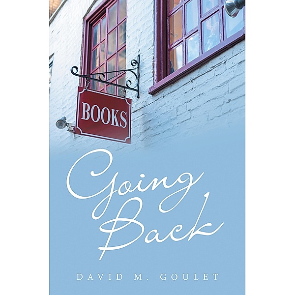 Going Back, David M. Goulet