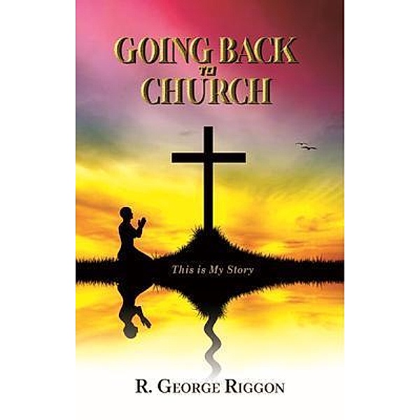 Going Back To Church, R. George Riggon