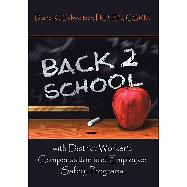 Going Back to School with District Worker’S Compensation and Employee Safety Programs, Diane K. Schweitzer PhD RN CSRM