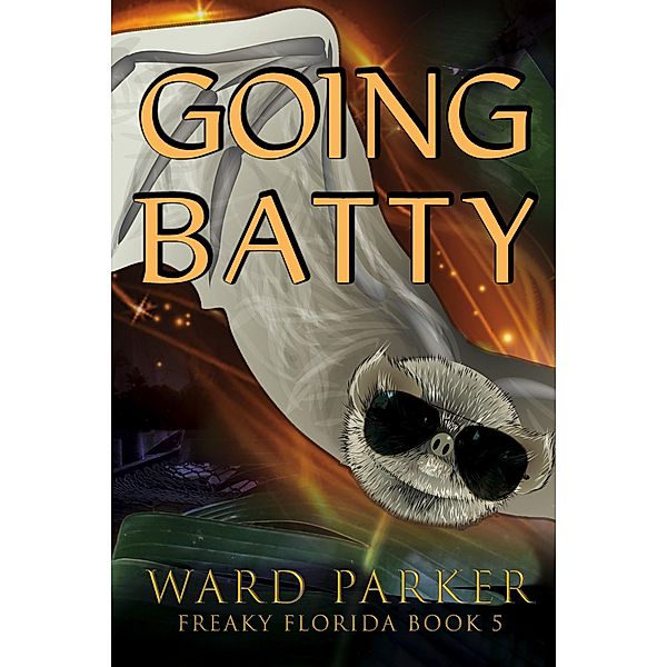 Going Batty (Freaky Florida Humorous Paranormal Mysteries, #5) / Freaky Florida Humorous Paranormal Mysteries, Ward Parker