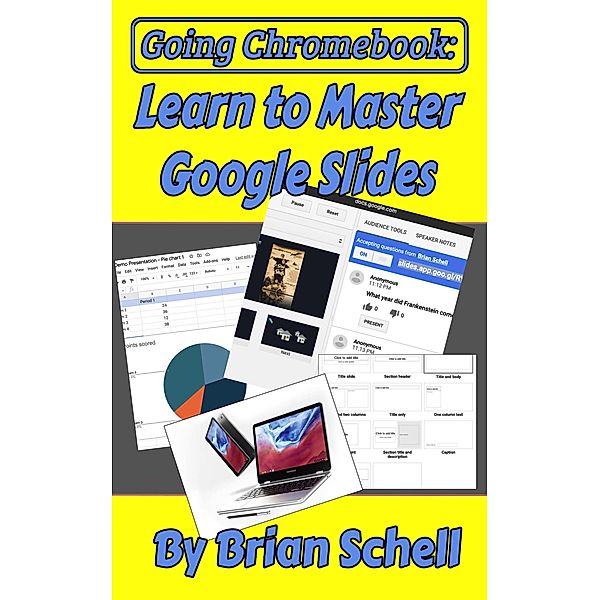 Going Chromebook: Learn to Master Google Slides / Going Chromebook, Brian Schell