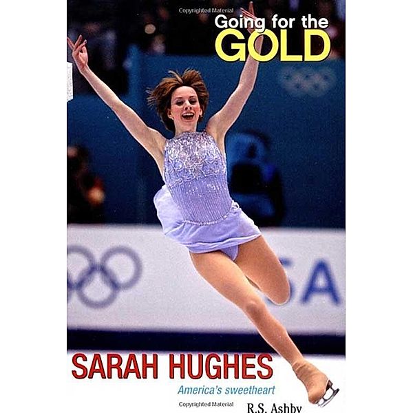 Going for the Gold: Sarah Hughes, R. S. Ashby