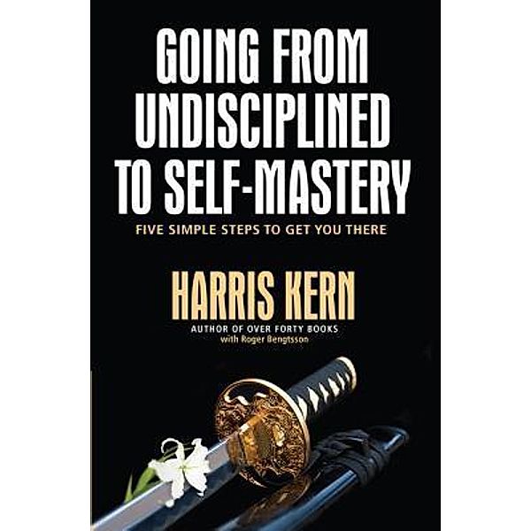 Going from Undisciplined to Self-Mastery, Harris Kern