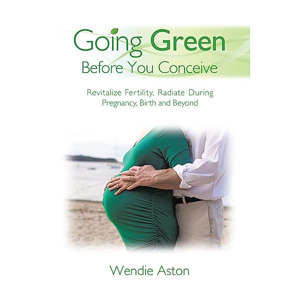 Going Green Before You Conceive, Wendie Aston