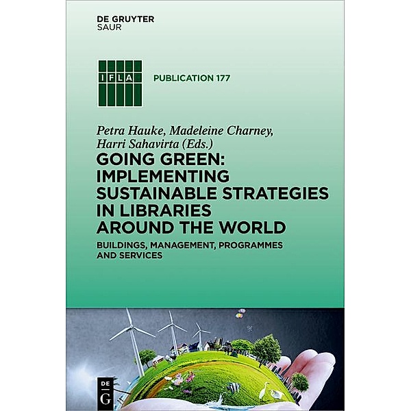 Going Green: Implementing Sustainable Strategies in Libraries Around the World / IFLA Publications
