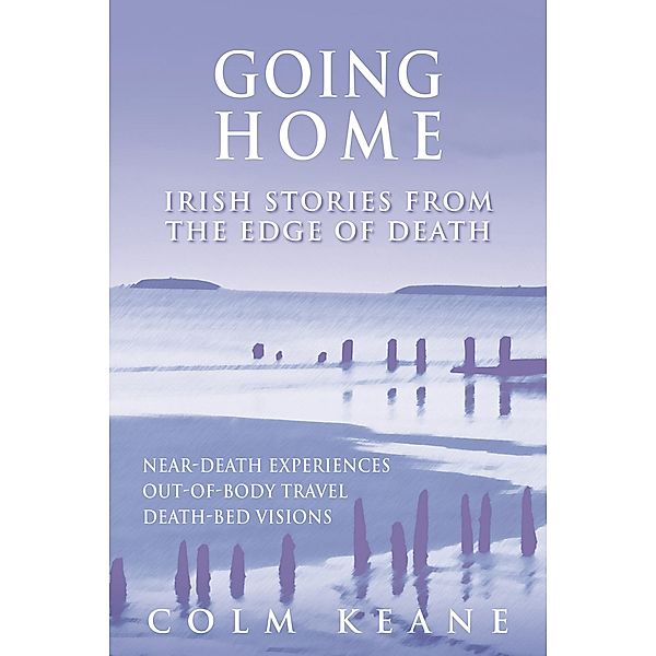 Going Home - Irish Stories from the Edge of Death, Colm Keane