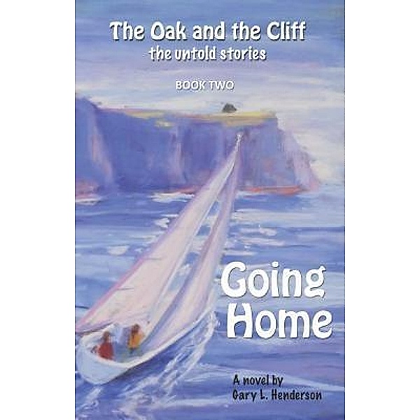 Going Home: The Oak and the Cliff, Gary L Henderson