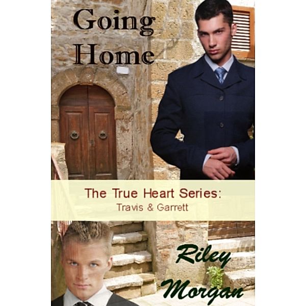 Going Home True Heart Series: Travis and Garrett, Riley Morgan