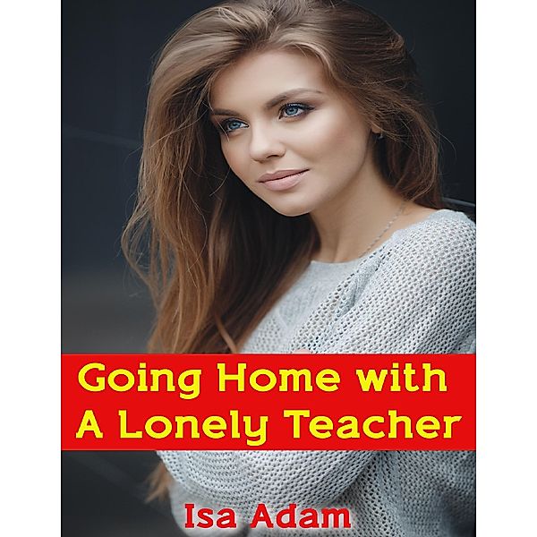 Going Home With a Lonely Teacher, Isa Adam