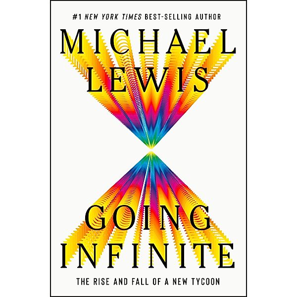 Going Infinite: The Rise and Fall of a New Tycoon, Michael Lewis