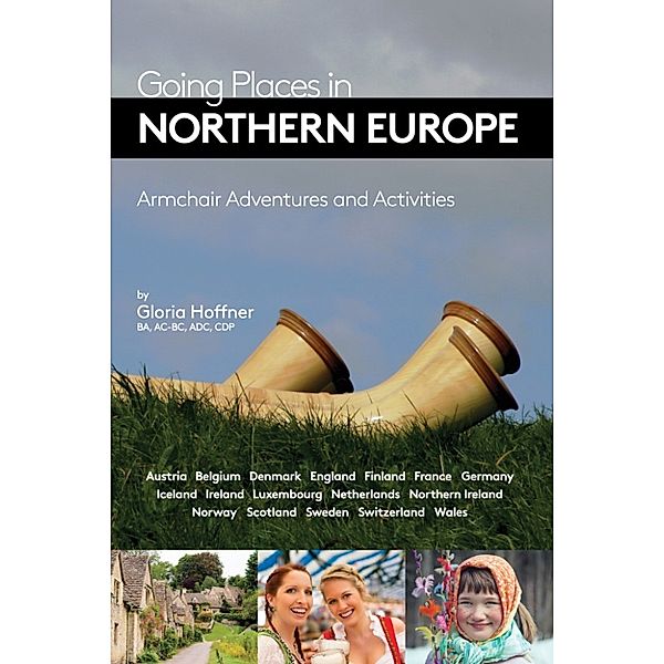 Going Places in Northern Europe: Armchair Adventures and Activities, Gloria Hoffner