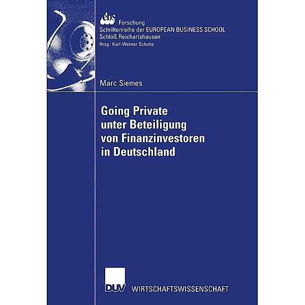 Going Private unter Beteiligung von Finanzinvestoren in Deutschland / ebs-Forschung, Schriftenreihe der EUROPEAN BUSINESS SCHOOL Schloss Reichartshausen Bd.44, Marc Siemes