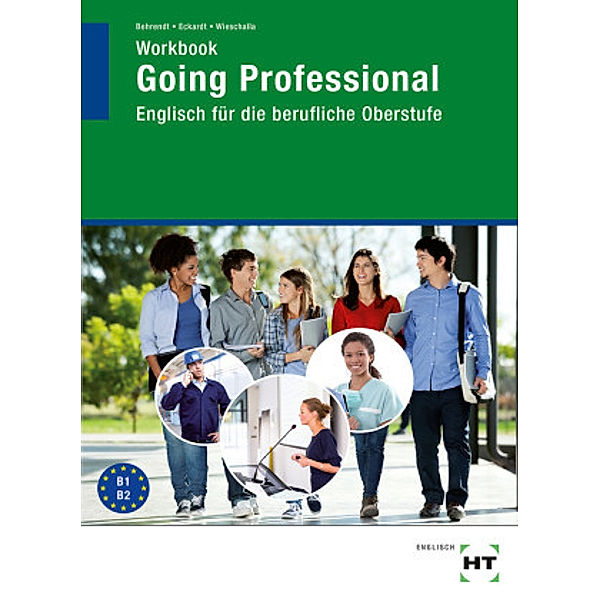 Going Professional: Workbook, Hansjörg Behrendt, Christian Eckardt, Melanie Wieschalla