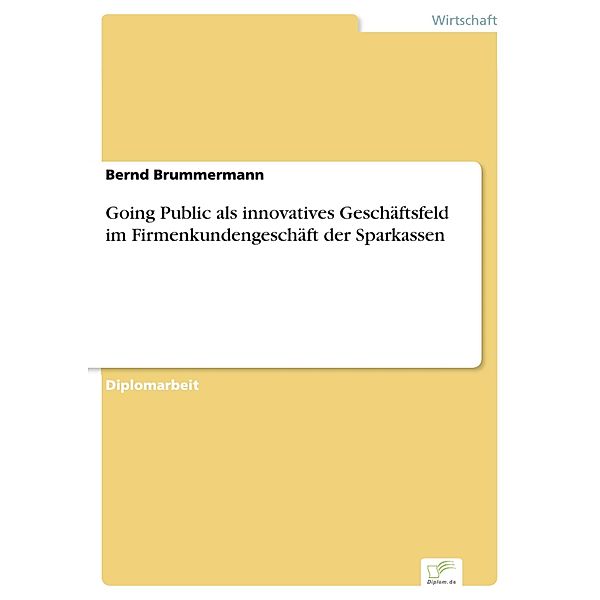 Going Public als innovatives Geschäftsfeld im Firmenkundengeschäft der Sparkassen, Bernd Brummermann