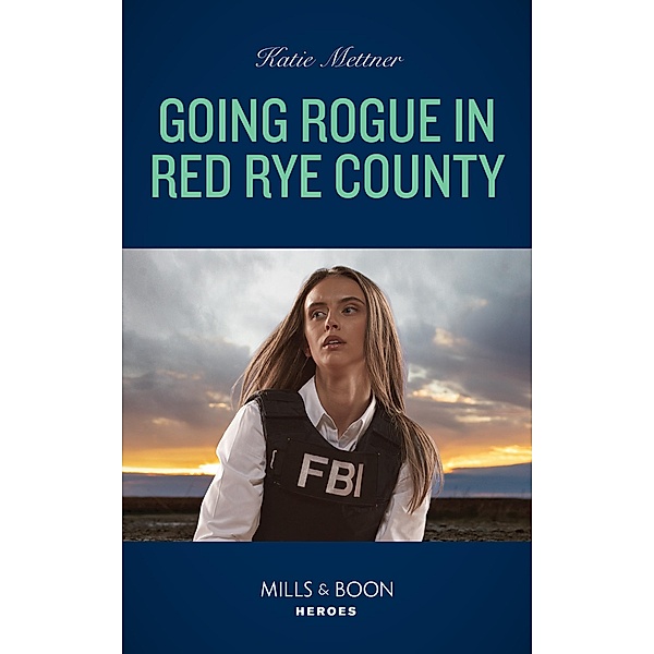 Going Rogue In Red Rye County (Secure One, Book 1) (Mills & Boon Heroes), Katie Mettner