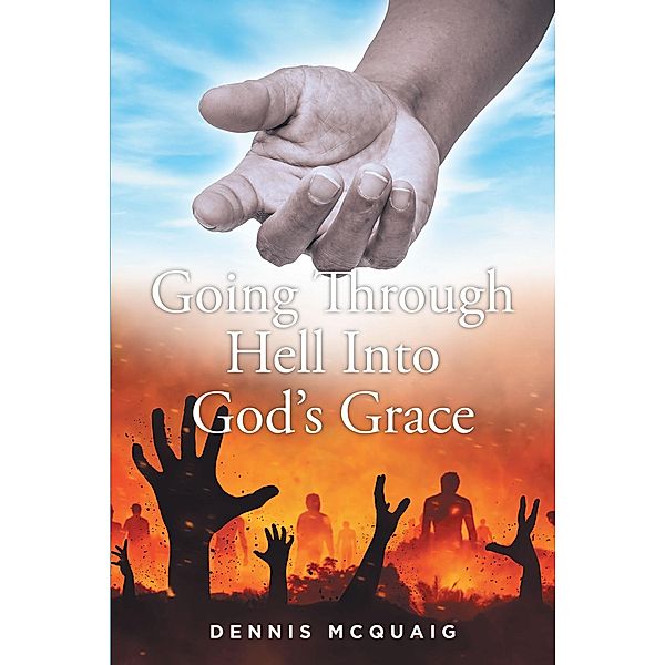 Going Through Hell Into God's Grace, Dennis McQuaig