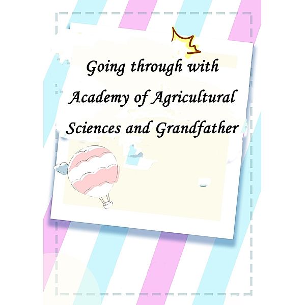 Going through with Academy of Agricultural Sciences and Grandfather, Yang Liu