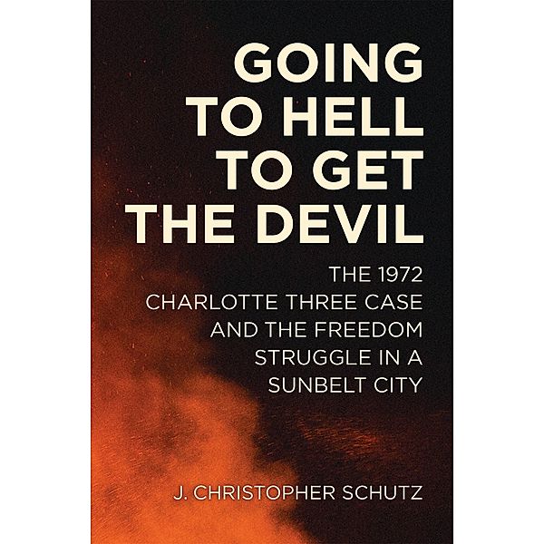 Going to Hell to Get the Devil / Making the Modern South, J. Christopher Schutz