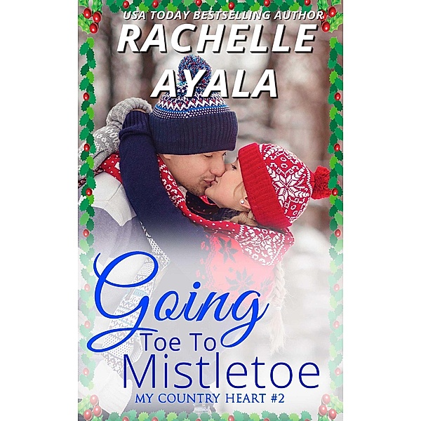 Going Toe to Mistletoe (My Country Heart, #2) / My Country Heart, Rachelle Ayala