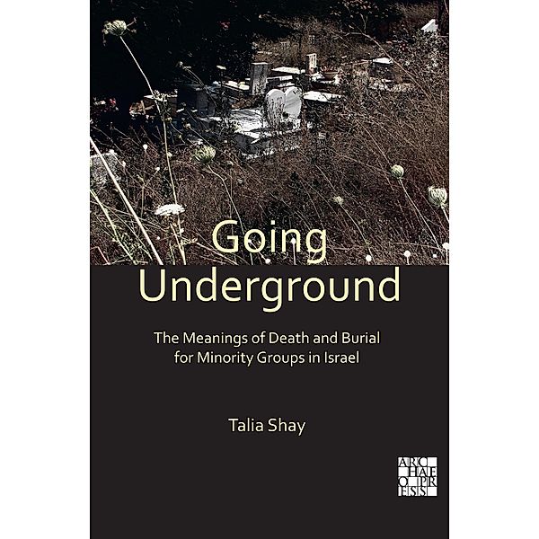 Going Underground: The Meanings of Death and Burial for Minority Groups in Israel, Talia Shay