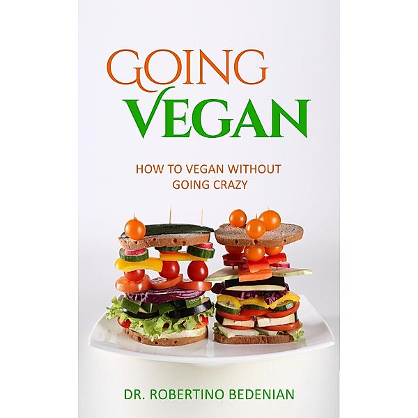 Going Vegan - How To Vegan Without Going Crazy, Robertino Bedenian