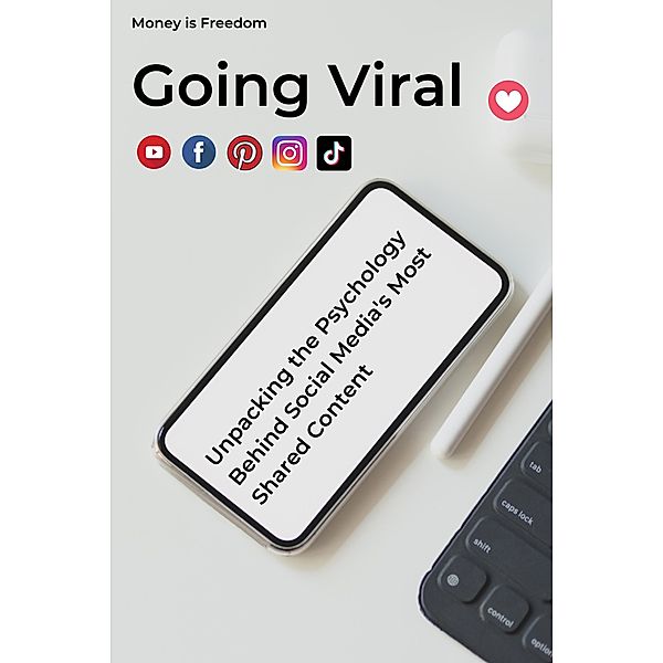 Going Viral: Unpacking the Psychology Behind Social Media's Most Shared Content, Money is Freedom