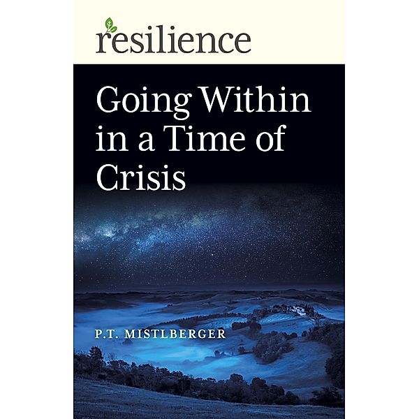 Going Within in a Time of Crisis / Resilience, P. T. Mistlberger