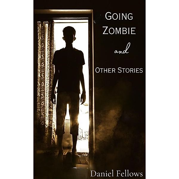 Going Zombie and Other Stories, Daniel Fellows