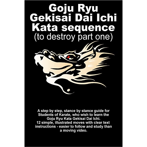 Goju Ryu Gekisai Dai Ichi Kata Sequence / AUK Authors, Tom Hill