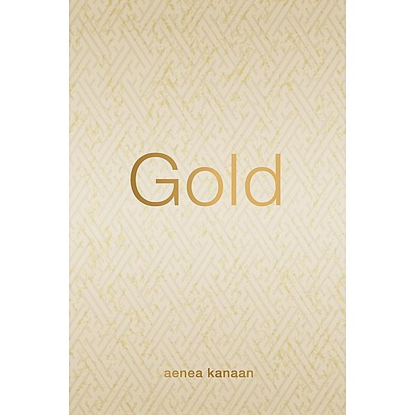 Gold, Aenea Kanaan