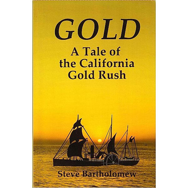Gold, a Tale of the California Gold Rush, Steve Bartholomew