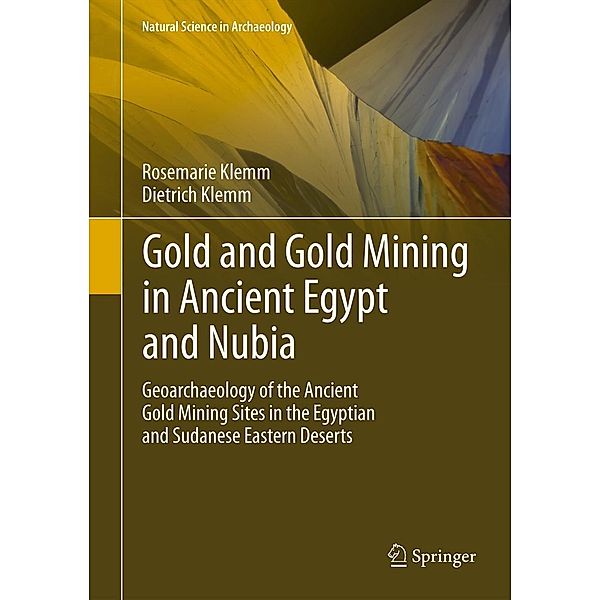 Gold and Gold Mining in Ancient Egypt and Nubia / Natural Science in Archaeology, Rosemarie Klemm, Dietrich Klemm