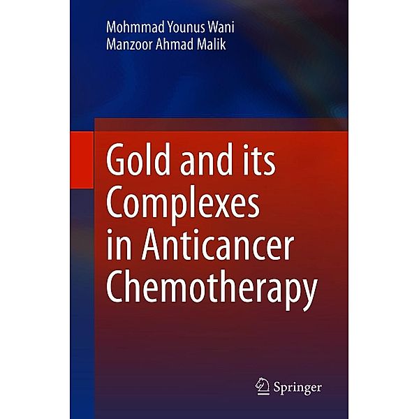 Gold and its Complexes in Anticancer Chemotherapy, Mohmmad Younus Wani, Manzoor Ahmad Malik