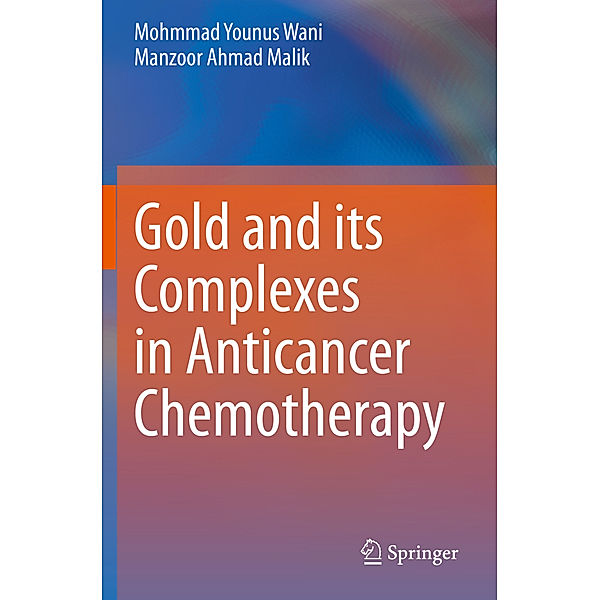 Gold and its Complexes in Anticancer Chemotherapy, Mohmmad Younus Wani, Manzoor Ahmad Malik