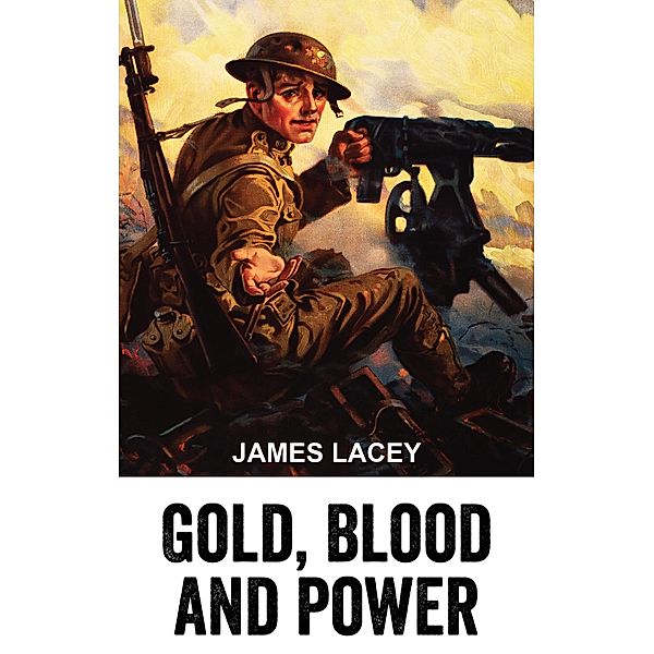 Gold, Blood and Power, James Lacey