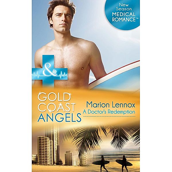 Gold Coast Angels: A Doctor's Redemption (Mills & Boon Medical) (Gold Coast Angels, Book 1), Marion Lennox