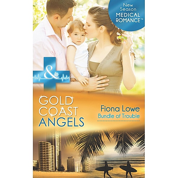 Gold Coast Angels: Bundle Of Trouble (Gold Coast Angels, Book 3) (Mills & Boon Medical), Fiona Lowe