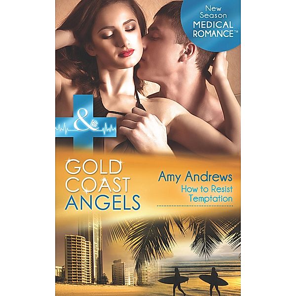 Gold Coast Angels: How To Resist Temptation / Gold Coast Angels Bd.4, Amy Andrews