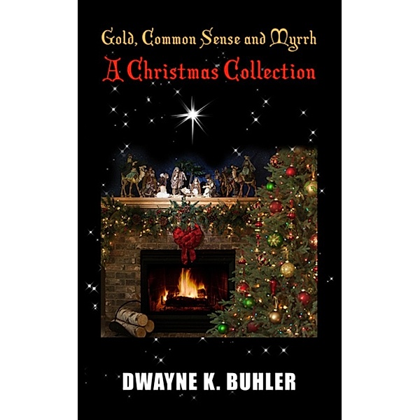 Gold, Common Sense and Myrrh: A Christmas Collection, Dwayne Buhler