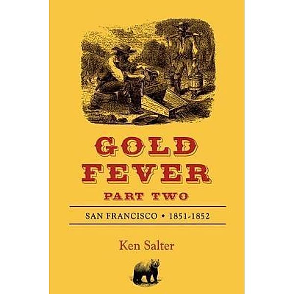 GOLD FEVER Part Two: San Francisco 1851-1852, Ken Salter