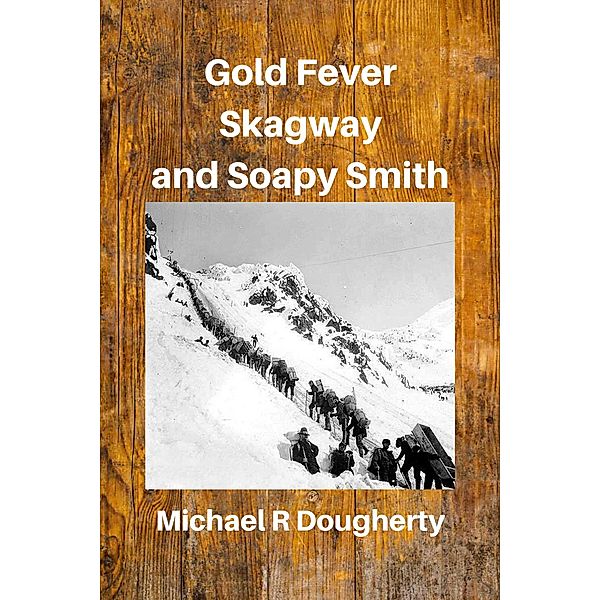 Gold Fever, Skagway and Soapy Smith, Michael R Dougherty