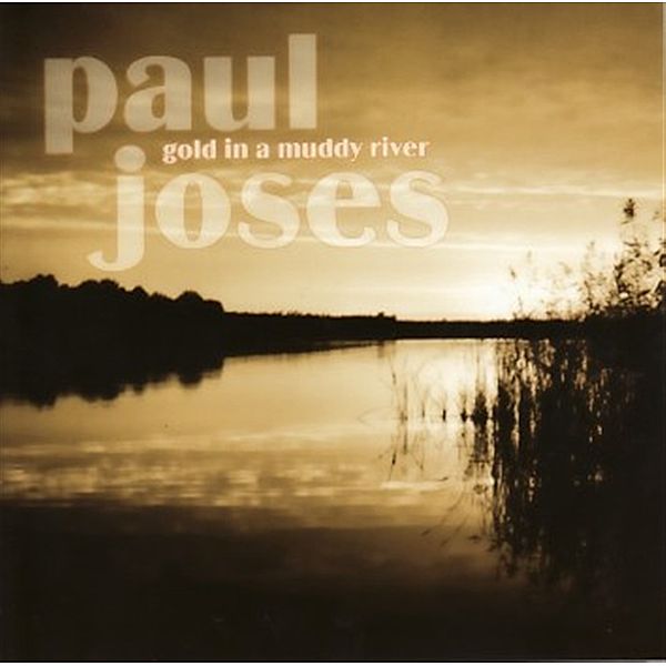 Gold In A Muddy River, Paul Joses