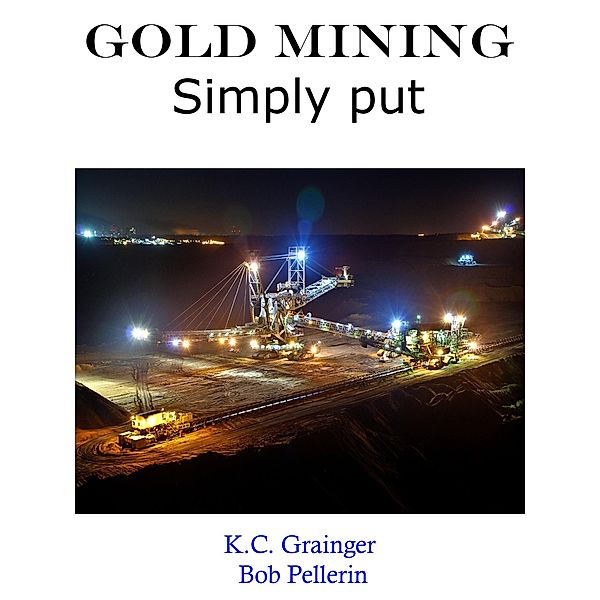 Gold Mining Simply Put, K. C. Grainger, Bob Pellerin