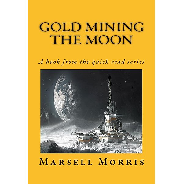 Gold Mining the Moon (Quick read, #2) / Quick read, Marsell Morris
