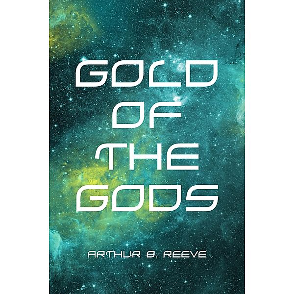 Gold of the Gods, Arthur B. Reeve