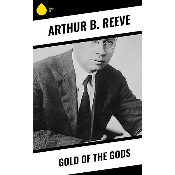 Gold of the Gods, Arthur B. Reeve