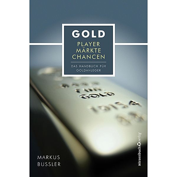 Gold - Player, Märkte, Chancen, Markus Bussler