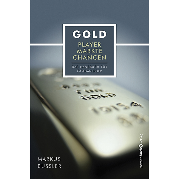 Gold - Player, Märkte, Chancen, Markus Bußler