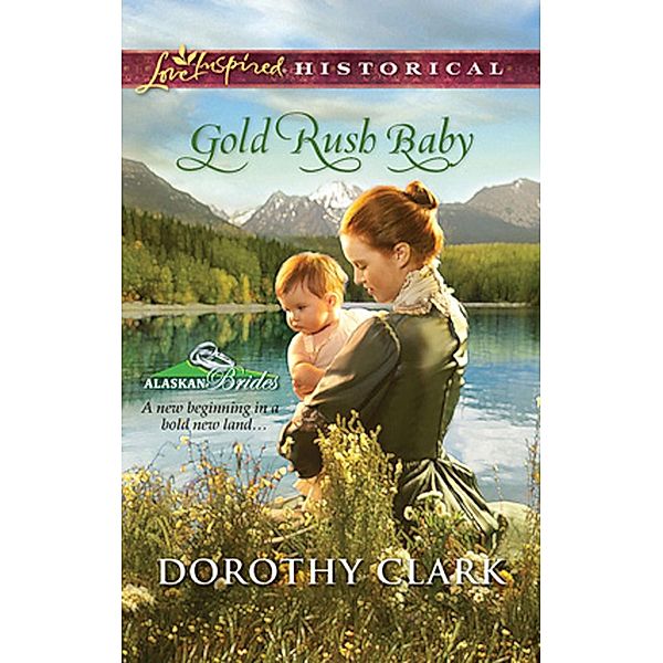 Gold Rush Baby / Alaskan Brides Bd.3, Dorothy Clark