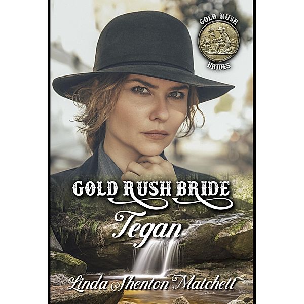 Gold Rush Bride Tegan (Gold Rush Brides, #3) / Gold Rush Brides, Linda Shenton Matchett